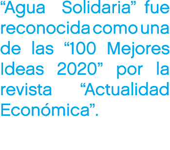 “Agua Solidaria” fue reconocida como una de las “100 Mejores Ideas 2020” por la revista “Actualidad Econ mica”.