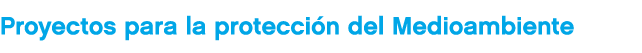 Proyectos para la protecci n del Medioambiente