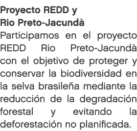 Proyecto REDD y Rio Preto Jacund Participamos en el proyecto REDD Rio Preto Jacund  con el objetivo de proteger y co...