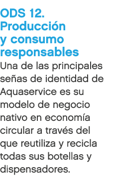 ODS 12. Producci n y consumo responsables Una de las principales se as de identidad de Aquaservice es su modelo de ne...