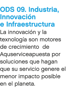 ODS 09. Industria, Innovaci n e Infraestructura La innovaci n y la texnolog a son motores de crecimiento de Aquservic...