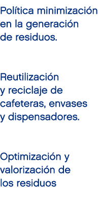 Pol tica minimizaci n en la generaci n de residuos. Reutilizaci n y reciclaje de cafeteras, envases y dispensadores. ...