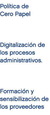 Pol tica de Cero Papel Digitalizaci n de los procesos administrativos. Formaci n y sensibilizaci n de los proveedores