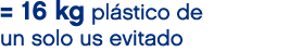 = 16 kg pl stico de un solo us evitado