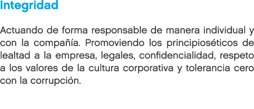 Integridad Actuando de forma responsable de manera individual y con la compa a. Promoviendo los principios ticos de ...