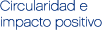 Circularidad e impacto positivo
