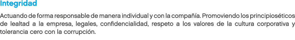 Integridad Actuando de forma responsable de manera individual y con la compa a. Promoviendo los principios ticos de ...