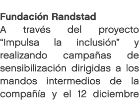 Fundaci n Randstad A trav s del proyecto “Impulsa la inclusi n” y realizando campa as de sensibilizaci n dirigidas a ...