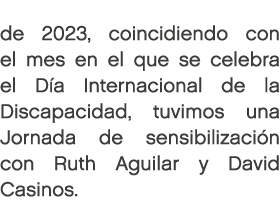 de 2023, coincidiendo con el mes en el que se celebra el D a Internacional de la Discapacidad, tuvimos una Jornada de...
