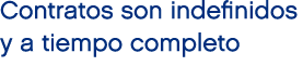 Contratos son indefinidos y a tiempo completo 