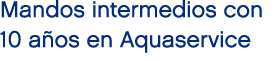 Mandos intermedios con 10 a os en Aquaservice