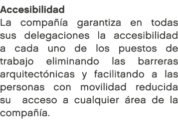 Accesibilidad La compa a garantiza en todas sus delegaciones la accesibilidad a cada uno de los puestos de trabajo e...