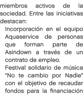 miembros activos de la sociedad. Entre las iniciativas destacan: Incorporaci n en el equipo Aquaservice de personas q...