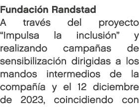 Fundaci n Randstad A trav s del proyecto “Impulsa la inclusi n” y realizando campa as de sensibilizaci n dirigidas a ...