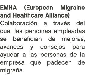 EMHA (European Migraine and Healthcare Alliance) Colaboraci n a trav s del cual las personas empleadas se benefician ...