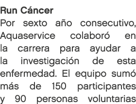 Run C ncer Por sexto a o consecutivo, Aquaservice colabor en la carrera para ayudar a la investigaci n de esta enfer...