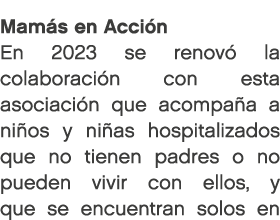 Mam s en Acci n En 2023 se renov la colaboraci n con esta asociaci n que acompa a a ni os y ni as hospitalizados que...