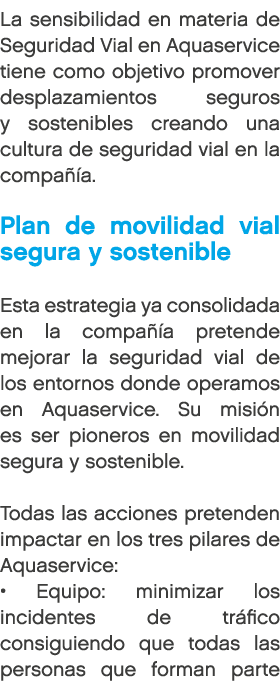 La sensibilidad en materia de Seguridad Vial en Aquaservice tiene como objetivo promover desplazamientos seguros y so...