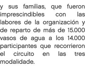 y sus familias, que fueron imprescindibles con las labores de la organizaci n y de reparto de m s de 15.000 vasos de ...