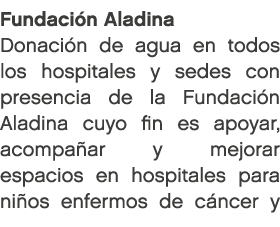 Fundaci n Aladina Donaci n de agua en todos los hospitales y sedes con presencia de la Fundaci n Aladina cuyo fin es ...