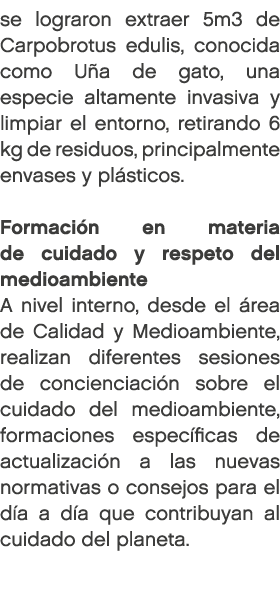 se lograron extraer 5m3 de Carpobrotus edulis, conocida como U a de gato, una especie altamente invasiva y limpiar el...